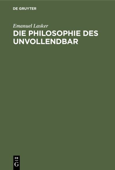 Die Philosophie des Unvollendbar - Emanuel Lasker - Outro - de Gruyter GmbH, Walter - 9783112353417 - 31 de dezembro de 1919
