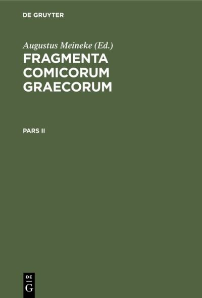 Fragmenta Comicorum Graecorum. Pars II - Augustus Meineke - Andet - de Gruyter GmbH, Walter - 9783112410417 - 13. december 1901