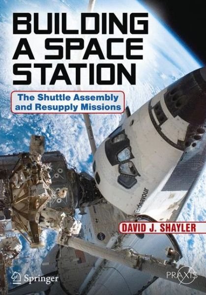 Cover for David J. Shayler · Assembling and Supplying the ISS: The Space Shuttle Fulfills Its Mission - Springer Praxis Books (Taschenbuch) [1st ed. 2017 edition] (2017)
