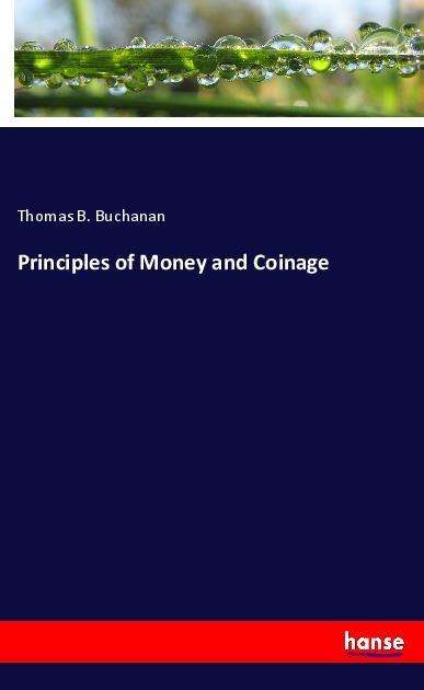 Cover for Buchanan · Principles of Money and Coinag (Book)