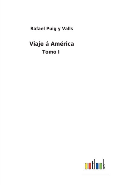 Viaje a America - Rafael Puig y Valls - Bücher - Outlook Verlag - 9783368000417 - 25. Februar 2022