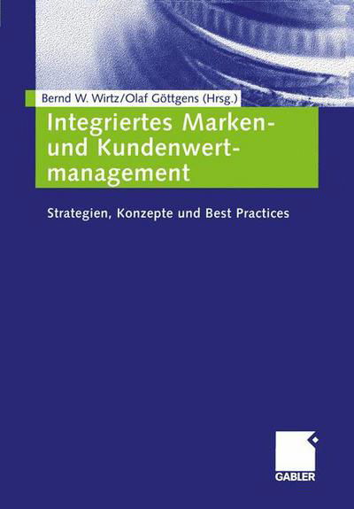 Integriertes Marken- und Kundenwertmanagement - Bernd W Wirtz - Books - Gabler - 9783409127417 - November 15, 2004