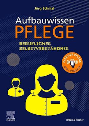 Aufbauwissen Pflege, Berufliches Selbstverständnis - Jörg Schmal - Kirjat - Urban & Fischer/Elsevier - 9783437285417 - keskiviikko 9. maaliskuuta 2022