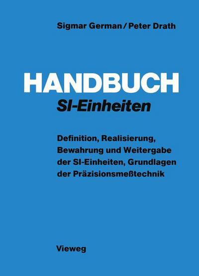 Cover for Sigmar German · Handbuch Si-Einheiten: Definition, Realisierung, Bewahrung Und Weitergabe Der Si-Einheiten, Grundlagen Der Prazisionsmesstechnik (Paperback Book) [Softcover Reprint of the Original 1st 1979 edition] (1979)