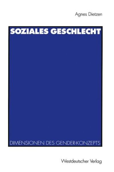 Cover for Agnes Dietzen · Soziales Geschlecht: Soziale, Kulturelle Und Symbolische Dimensionen Des Gender-Konzepts (Paperback Book) [1993 edition] (1993)