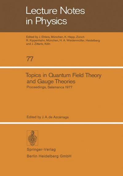 Cover for J a De Azcarraga · Topics in Quantum Field Theory and Gauge Theories: Proceedings of the Viii International Seminar on Theoretical Physics, Held by Gift in Salamanca, June 13-19, 1977 - Lecture Notes in Physics (Paperback Book) (1978)