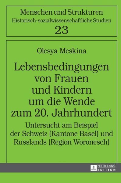 Cover for Olesya Meskina · Lebensbedingungen Von Frauen Und Kindern Um Die Wende Zum 20. Jahrhundert: Untersucht Am Beispiel Der Schweiz (Kantone Basel) Und Russlands (Region Woronesch) - Menschen Und Strukturen (Hardcover Book) (2016)