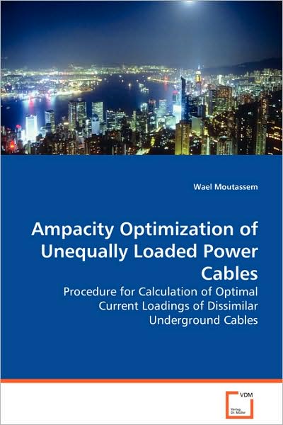 Cover for Wael Moutassem · Ampacity Optimization of Unequally Loaded Power Cables: Procedure for Calculation of Optimal Current Loadings of Dissimilar Underground Cables (Taschenbuch) (2008)