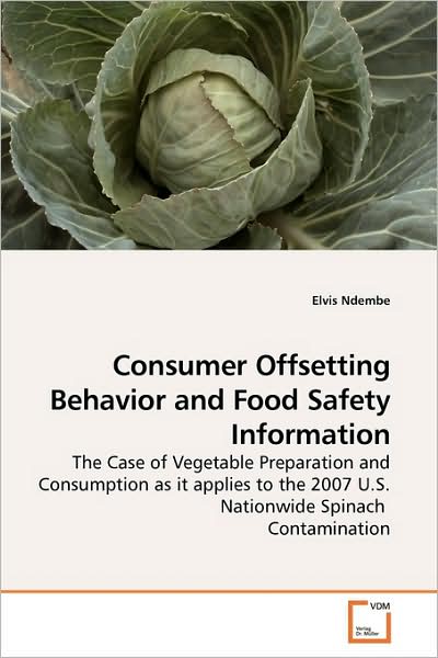 Cover for Elvis Ndembe · Consumer Offsetting Behavior and Food Safety Information: the Case of Vegetable Preparation and Consumption As It Applies to the 2007 U.s. Salmonella Nationwide Contamination (Paperback Book) (2009)