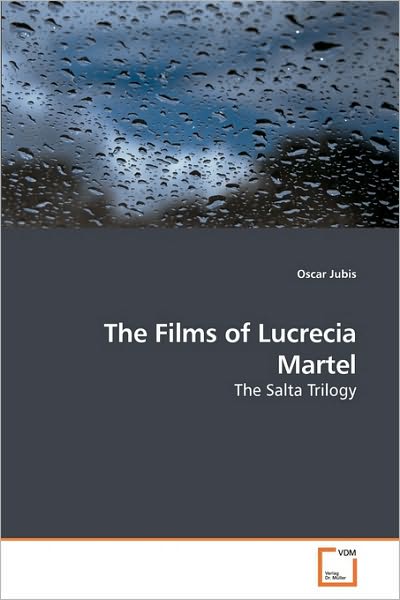 Cover for Oscar Jubis · The Films of Lucrecia Martel: the Salta Trilogy (Paperback Book) (2010)