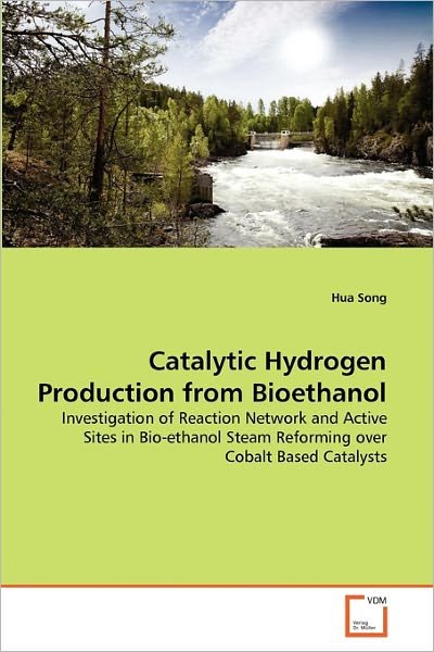 Cover for Hua Song · Catalytic Hydrogen Production from Bioethanol: Investigation of Reaction Network and Active Sites in Bio-ethanol Steam Reforming over Cobalt Based Catalysts (Taschenbuch) (2011)