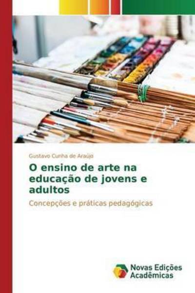 Cover for Cunha De Araujo Gustavo · O Ensino De Arte Na Educacao De Jovens E Adultos (Paperback Book) (2015)
