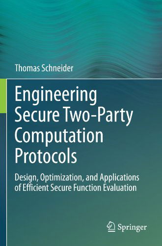 Cover for Thomas Schneider · Engineering Secure Two-Party Computation Protocols: Design, Optimization, and Applications of Efficient Secure Function Evaluation (Taschenbuch) [2012 edition] (2012)