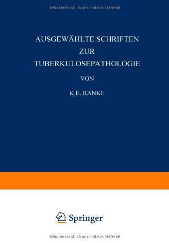 Cover for K E Ranke · Ausgewahlte Schriften Zur Tuberkulosepathologie - Die Tuberkulose Und Ihre Grenzgebiete in Einzeldarstellungen (Paperback Book) [Softcover Reprint of the Original 1st 1928 edition] (1928)