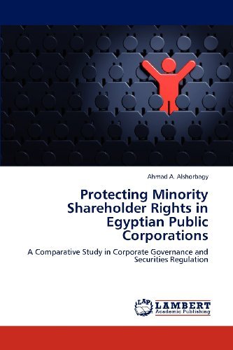 Cover for Ahmad A. Alshorbagy · Protecting Minority Shareholder Rights in Egyptian Public Corporations: a Comparative Study in Corporate Governance and Securities Regulation (Paperback Book) (2012)