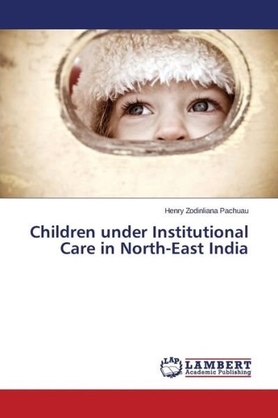 Cover for Zodinliana Pachuau Henry · Children Under Institutional Care in North-east India (Paperback Book) (2015)