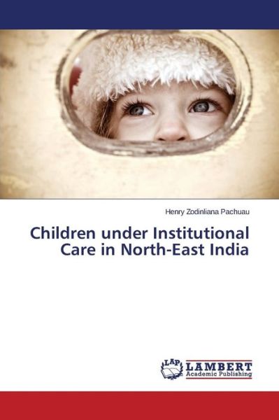 Cover for Zodinliana Pachuau Henry · Children Under Institutional Care in North-east India (Paperback Book) (2015)