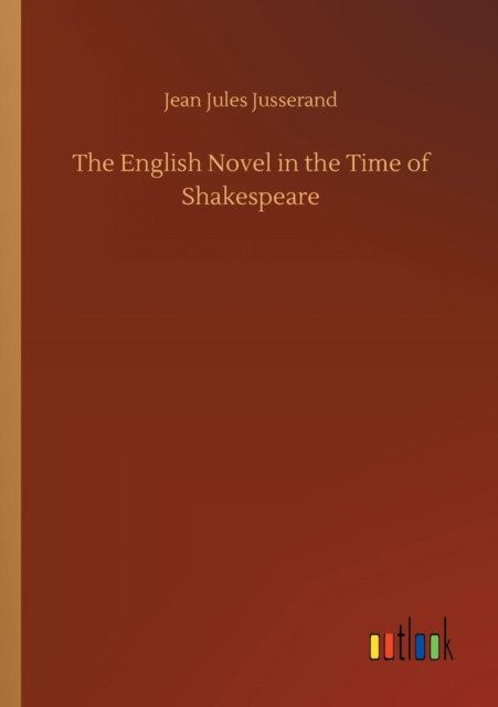 Cover for Jusserand · The English Novel in the Time (Book) (2018)