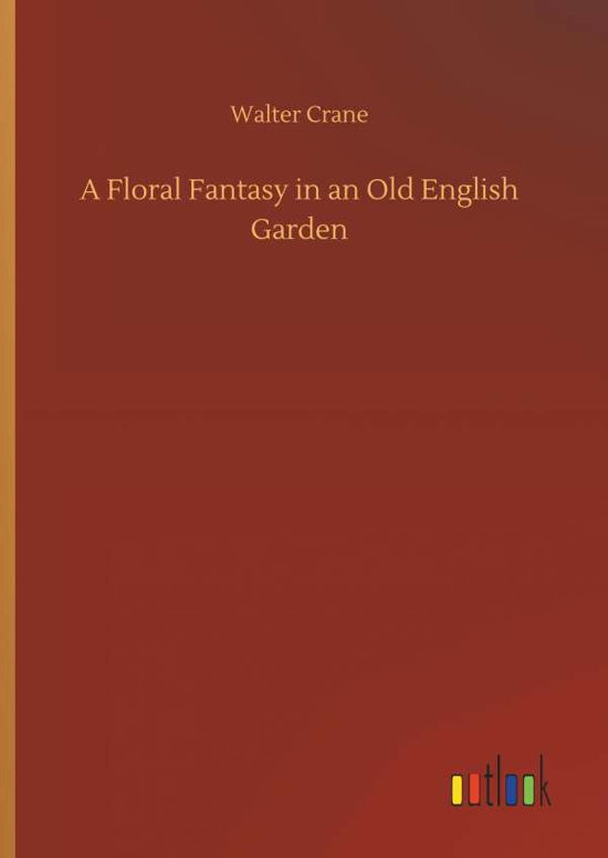 A Floral Fantasy in an Old Englis - Crane - Books -  - 9783734029417 - September 20, 2018