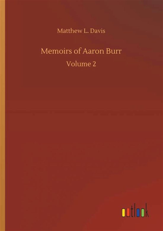 Memoirs of Aaron Burr - Davis - Bøger -  - 9783734090417 - 25. september 2019