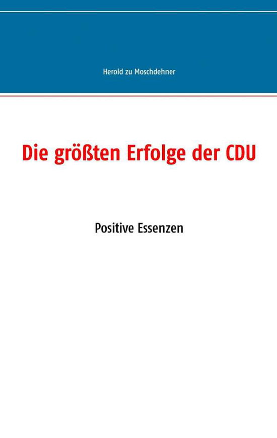 Cover for Herold Zu Moschdehner · Die groessten Erfolge der CDU: Positive Essenzen (Taschenbuch) [German edition] (2014)