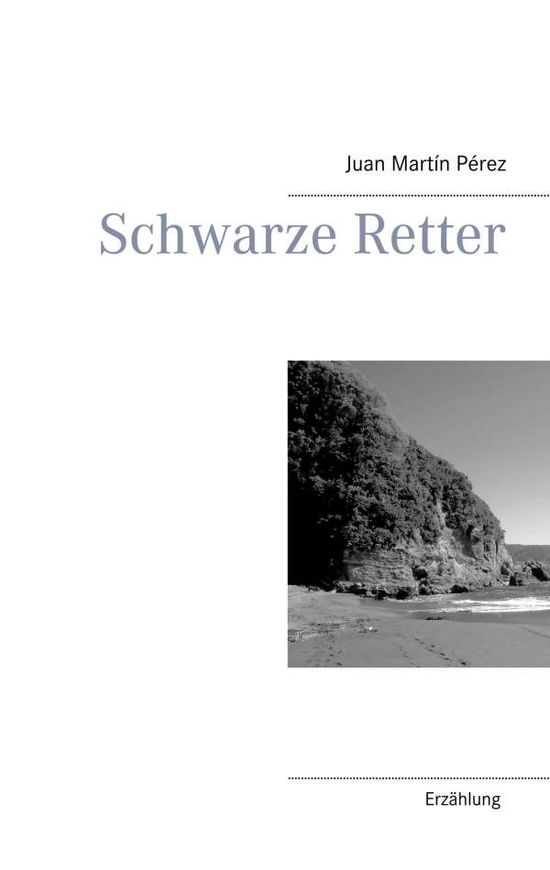 Cover for Juan Martin Perez · Schwarze Retter: Eine Erzahlung (Paperback Book) (2018)