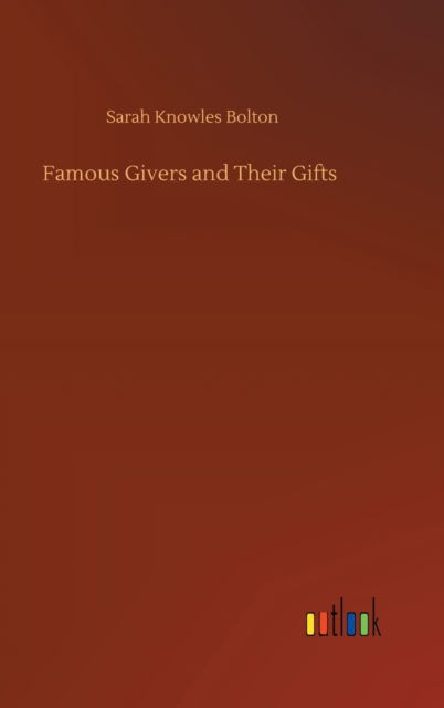 Cover for Sarah Knowles Bolton · Famous Givers and Their Gifts (Inbunden Bok) (2020)