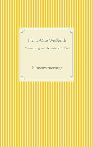 Cover for Heinz-Otto Weißbrich · Vernetzung mit Dezentraler Cloud (Hardcover Book) (2021)