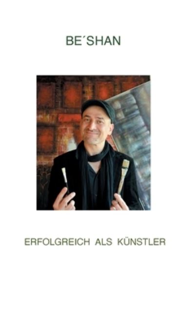 Erfolgreich als Künstler - Be'shan - Böcker - Books on Demand Gmbh - 9783755736417 - 19 november 2021