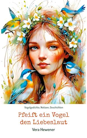 Cover for Vera Hewener · Pfeift ein Vogel den Liebeslaut (Book) (2024)