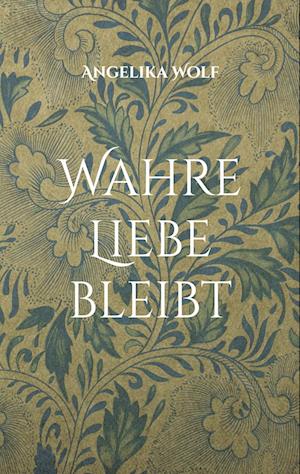 Cover for Angelika Wolf · Wahre Liebe bleibt (Book) (2025)