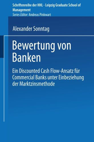 Cover for Alexander Sonntag · Bewertung Von Banken: Ein Discounted Cash Flow-Ansatz Fur Commercial Banks Unter Einbeziehung Der Marktzinsmethode - Schriftenreihe Der Hhl Leipzig Graduate School of Management (Paperback Book) [2001 edition] (2001)