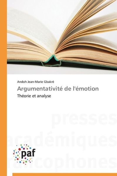Cover for Andoh Jean-marie Gbakré · Argumentativité De L'émotion: Théorie et Analyse (Paperback Book) [French edition] (2018)