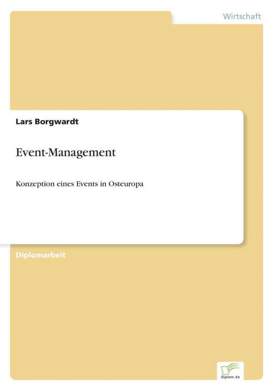 Event-Management: Konzeption eines Events in Osteuropa - Lars Borgwardt - Books - Diplom.de - 9783838699417 - October 29, 2006