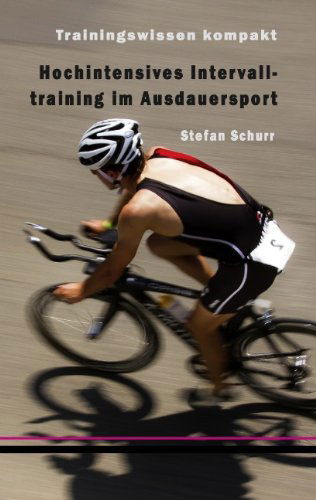 Hochintensives Intervalltraining Im Ausdauersport - Stefan Schurr - Books - Books On Demand - 9783839168417 - November 30, 2016
