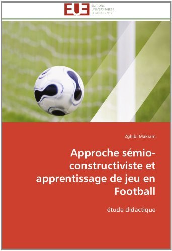 Cover for Zghibi Makram · Approche Sémio-constructiviste et Apprentissage De Jeu en Football: Étude Didactique (Taschenbuch) [French edition] (2018)