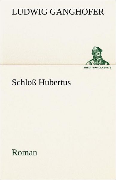 Cover for Ludwig Ganghofer · Schloß Hubertus: Roman (Tredition Classics) (German Edition) (Paperback Book) [German edition] (2012)