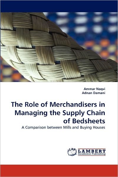 Cover for Adnan Damani · The Role of Merchandisers in Managing the Supply Chain of Bedsheets: a Comparison Between Mills and Buying Houses (Pocketbok) (2010)