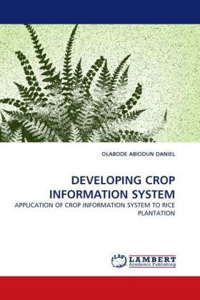 Cover for Olabode Abiodun Daniel · Developing Crop Information System: Application of Crop Information System to Rice Plantation (Taschenbuch) (2010)