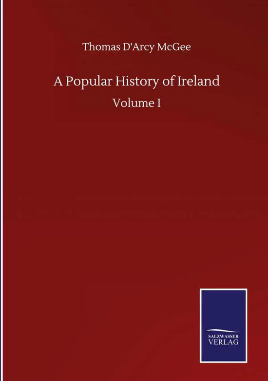 Cover for Thomas D'Arcy McGee · A Popular History of Ireland: Volume I (Hardcover Book) (2020)