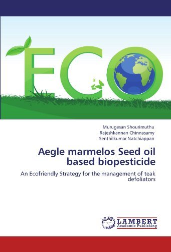 Aegle Marmelos Seed Oil Based Biopesticide: an Ecofriendly Strategy for the Management of Teak Defoliators - Senthilkumar Natchiappan - Bøger - LAP LAMBERT Academic Publishing - 9783846519417 - 15. oktober 2011