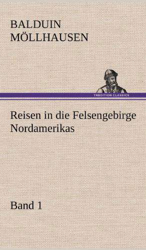 Cover for Balduin Mollhausen · Reisen in Die Felsengebirge Nordamerikas - Band 1 (Inbunden Bok) [German edition] (2012)