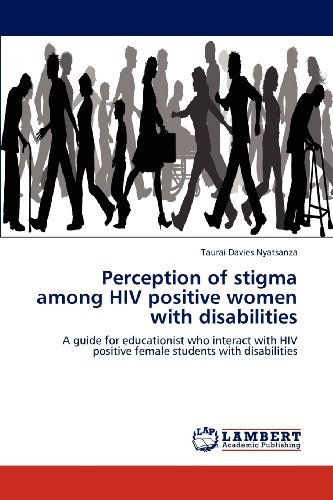 Cover for Taurai Davies Nyatsanza · Perception of Stigma Among Hiv Positive Women with Disabilities: a Guide for Educationist Who Interact with Hiv Positive Female Students with Disabilities (Taschenbuch) (2012)