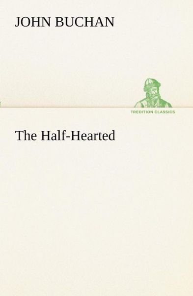 Cover for John Buchan · The Half-hearted (Tredition Classics) (Taschenbuch) (2012)