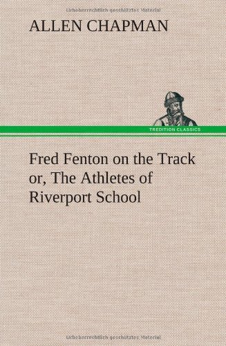 Cover for Allen Chapman · Fred Fenton on the Track Or, the Athletes of Riverport School (Gebundenes Buch) (2013)
