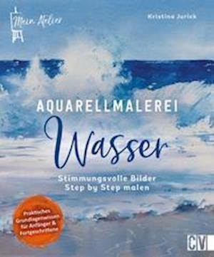 Cover for Kristina Jurick · Mein Atelier Aquarellmalerei - Wasser (Hardcover Book) (2022)