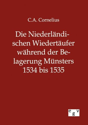 Cover for C a Cornelius · Die Niederlandischen Wiedertaufer wahrend der Belagerung Munsters 1534 bis 1535 (Paperback Bog) [German edition] (2012)
