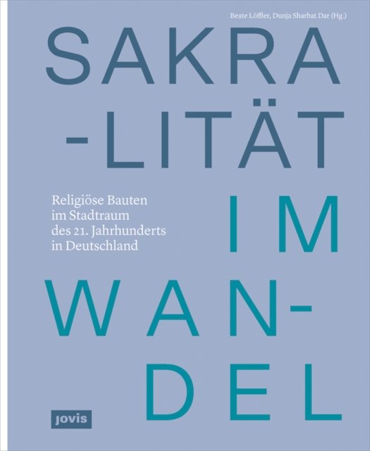 Cover for Beate Loeffler · Sakralitat im Wandel: Religiose Bauten im Stadtraum des 21. Jahrhunderts in Deutschland (Hardcover Book) (2022)