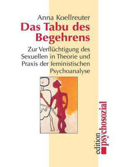 Das Tabu Des Begehrens - Anna Koellreuter - Boeken - Psychosozial-Verlag - 9783898060417 - 1 februari 2001