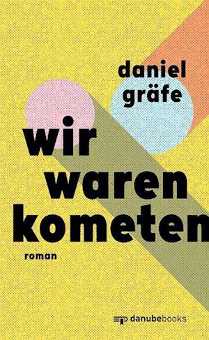 Wir waren Kometen - Daniel Gräfe - Böcker - danube books Verlag - 9783946046417 - 19 juli 2024